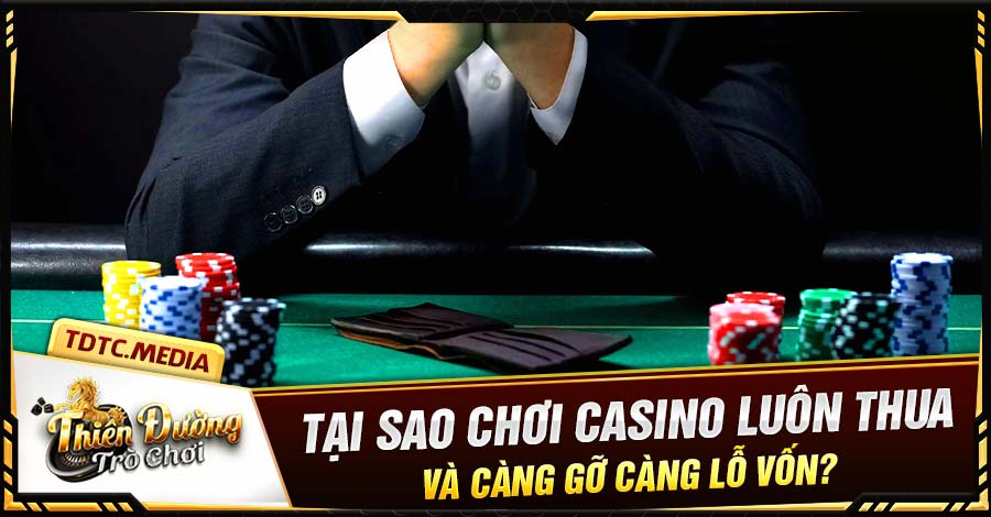 tại sao chơi casino luôn thua